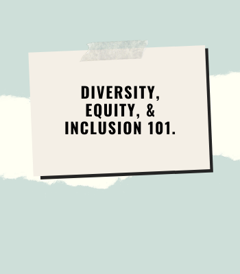 Diversity, Equity, and Inclusion 101